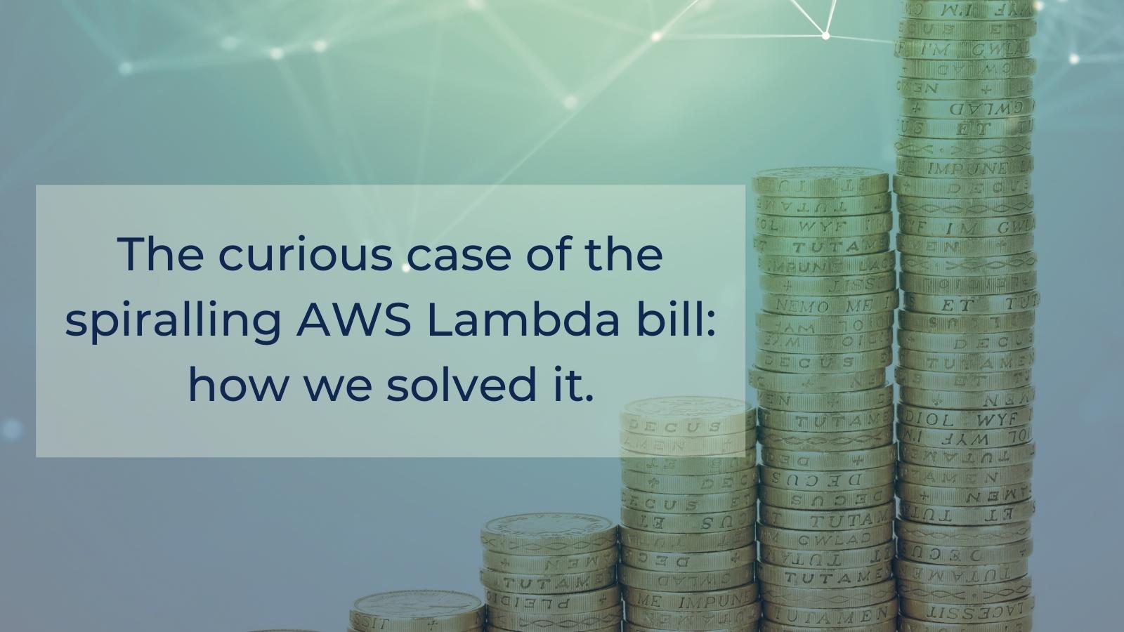 The curious case of the spiralling AWS Lambda bill